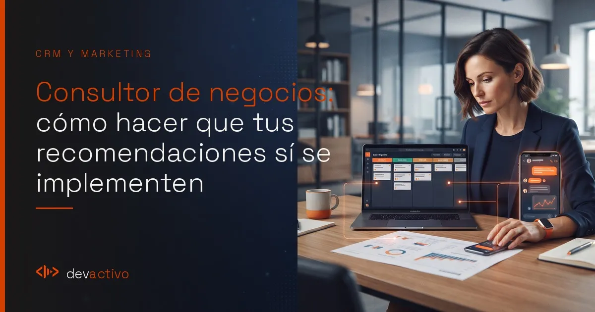 Consultor de negocios: cómo hacer que tus recomendaciones sí se implementen (CRM, SEO y automatización)